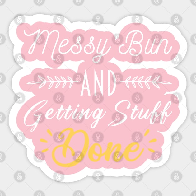 Messy Bun & Getting Stuff Done Sticker by Justbeperfect